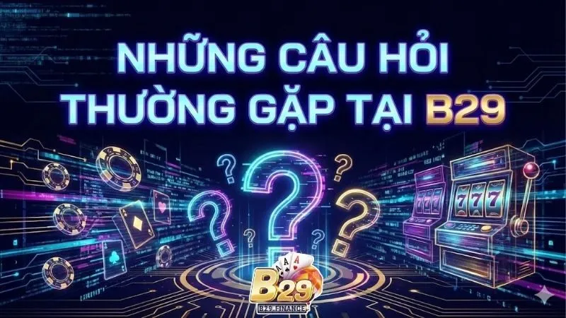 cau-hoi-thuong-gap-b29-giup-nguoi-choi-ca-cuoc-an-toan